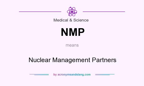 What does NMP mean? It stands for Nuclear Management Partners