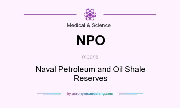 What does NPO mean? It stands for Naval Petroleum and Oil Shale Reserves