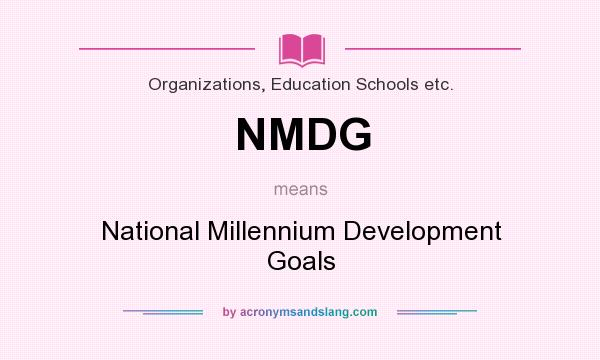 What does NMDG mean? It stands for National Millennium Development Goals
