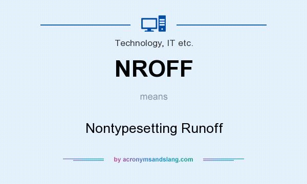 What does NROFF mean? It stands for Nontypesetting Runoff