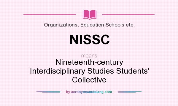 What does NISSC mean? It stands for Nineteenth-century Interdisciplinary Studies Students` Collective