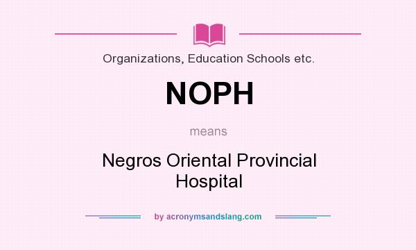 What does NOPH mean? It stands for Negros Oriental Provincial Hospital