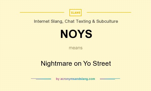What does NOYS mean? It stands for Nightmare on Yo Street
