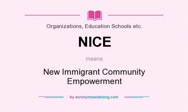 What does NICE mean? It stands for New Immigrant Community Empowerment