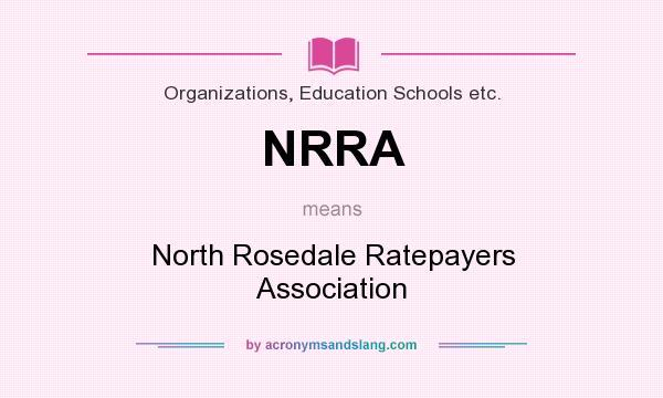 What does NRRA mean? It stands for North Rosedale Ratepayers Association