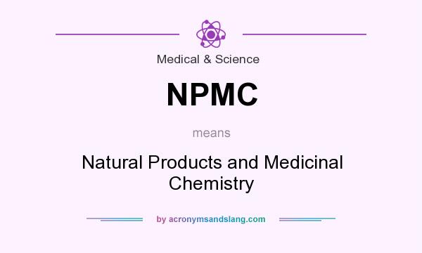What does NPMC mean? It stands for Natural Products and Medicinal Chemistry