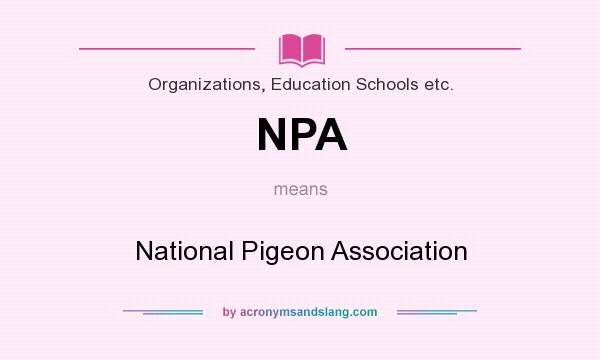 What does NPA mean? It stands for National Pigeon Association