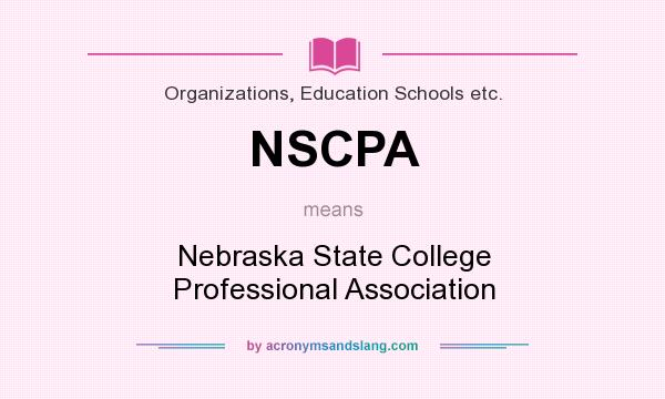 What does NSCPA mean? It stands for Nebraska State College Professional Association