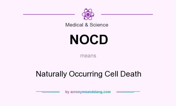 What does NOCD mean? It stands for Naturally Occurring Cell Death