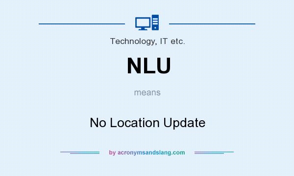 What does NLU mean? It stands for No Location Update