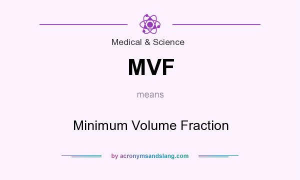 What does MVF mean? It stands for Minimum Volume Fraction