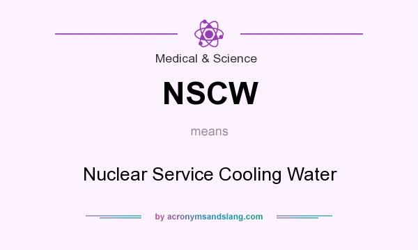 What does NSCW mean? It stands for Nuclear Service Cooling Water