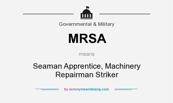 What does MRSA mean? It stands for Seaman Apprentice, Machinery Repairman Striker