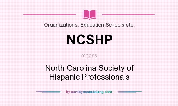 What does NCSHP mean? It stands for North Carolina Society of Hispanic Professionals