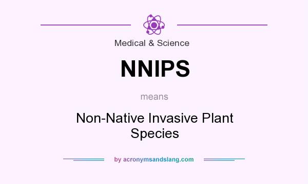What does NNIPS mean? It stands for Non-Native Invasive Plant Species