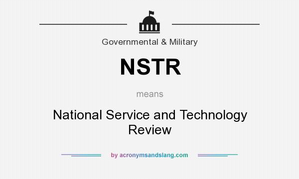 What does NSTR mean? It stands for National Service and Technology Review