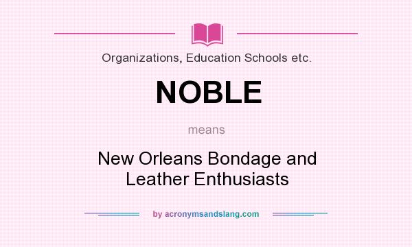 What does NOBLE mean? It stands for New Orleans Bondage and Leather Enthusiasts