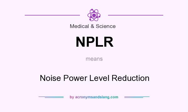 What does NPLR mean? It stands for Noise Power Level Reduction