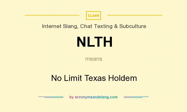 What does NLTH mean? It stands for No Limit Texas Holdem