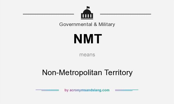 What does NMT mean? It stands for Non-Metropolitan Territory