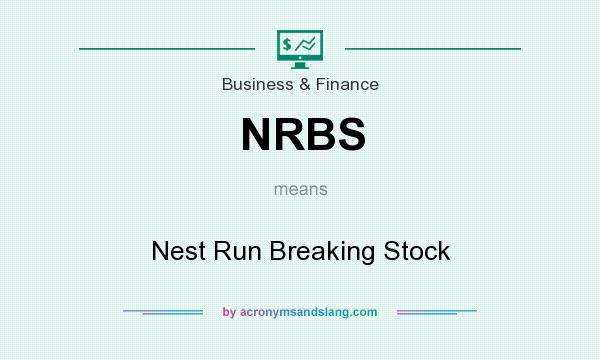 What does NRBS mean? It stands for Nest Run Breaking Stock