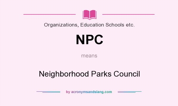 What does NPC mean? It stands for Neighborhood Parks Council