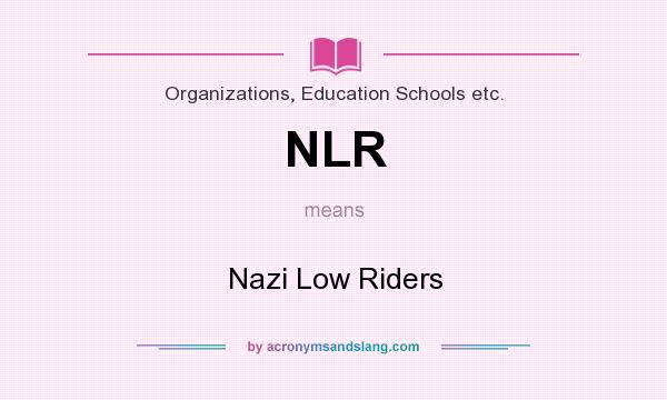 What does NLR mean? It stands for Nazi Low Riders