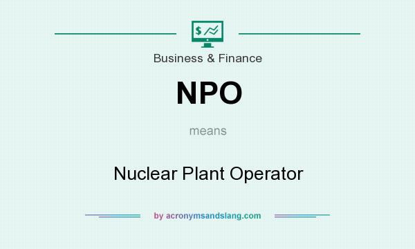 What does NPO mean? It stands for Nuclear Plant Operator