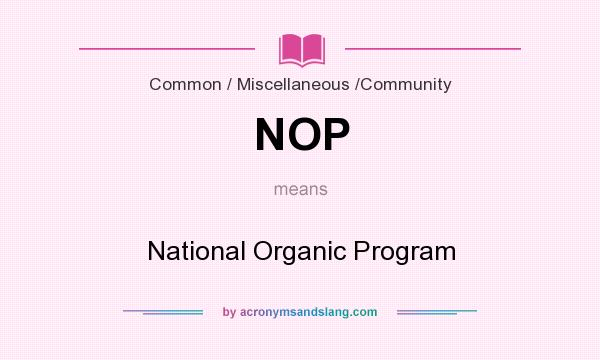 What does NOP mean? It stands for National Organic Program