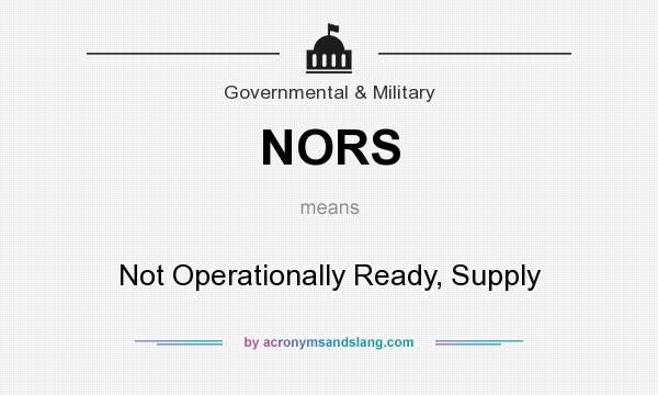What does NORS mean? It stands for Not Operationally Ready, Supply