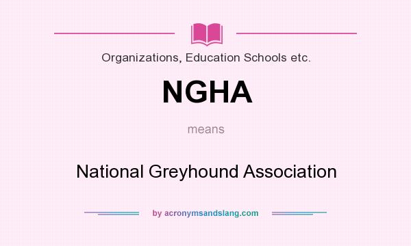 What does NGHA mean? It stands for National Greyhound Association