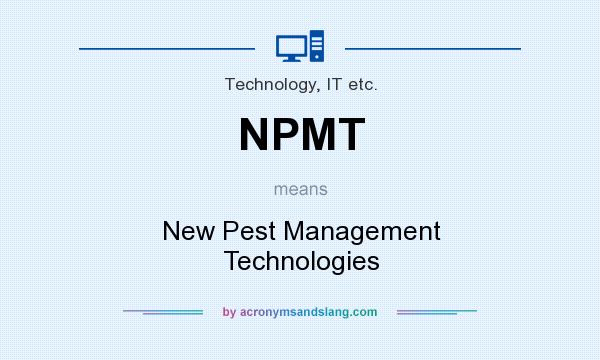 What does NPMT mean? It stands for New Pest Management Technologies