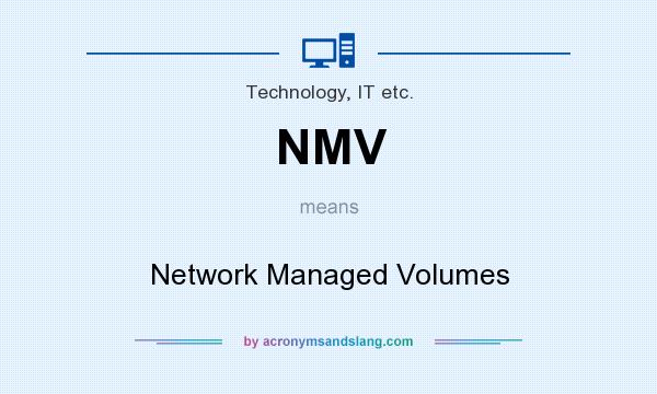 What does NMV mean? It stands for Network Managed Volumes