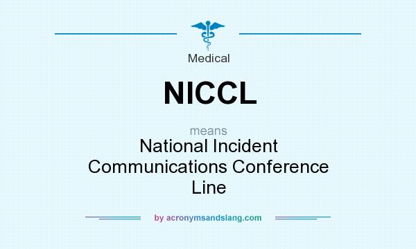 What does NICCL mean? It stands for National Incident Communications Conference Line