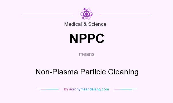 What does NPPC mean? It stands for Non-Plasma Particle Cleaning
