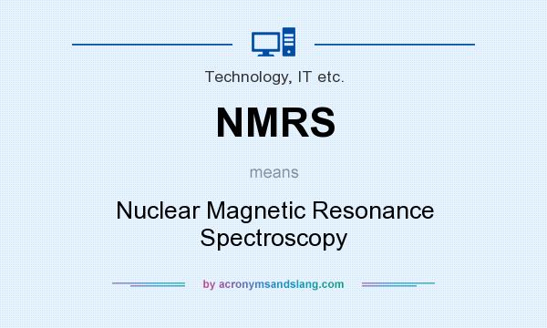What does NMRS mean? It stands for Nuclear Magnetic Resonance Spectroscopy