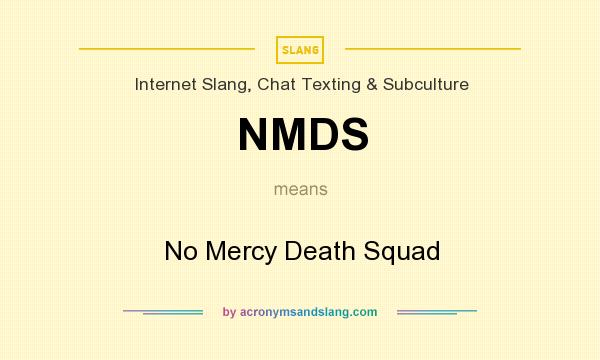What does NMDS mean? It stands for No Mercy Death Squad