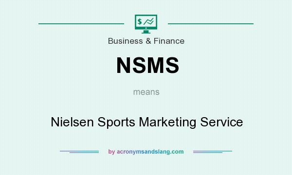 What does NSMS mean? It stands for Nielsen Sports Marketing Service
