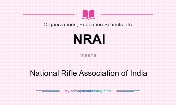 What does NRAI mean? It stands for National Rifle Association of India