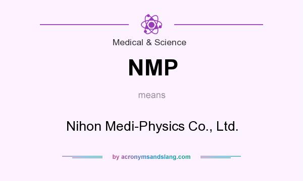What does NMP mean? It stands for Nihon Medi-Physics Co., Ltd.