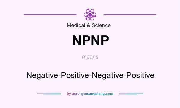 What does NPNP mean? It stands for Negative-Positive-Negative-Positive