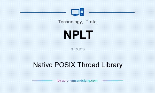 What does NPLT mean? It stands for Native POSIX Thread Library
