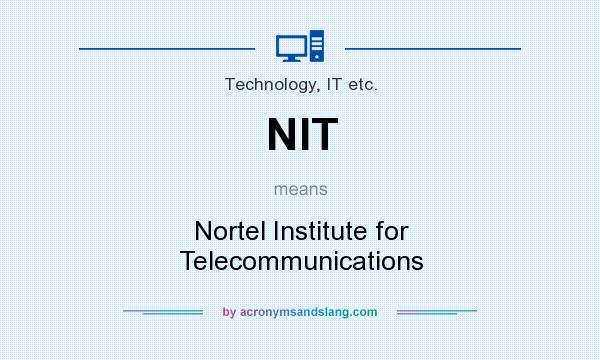 What does NIT mean? It stands for Nortel Institute for Telecommunications