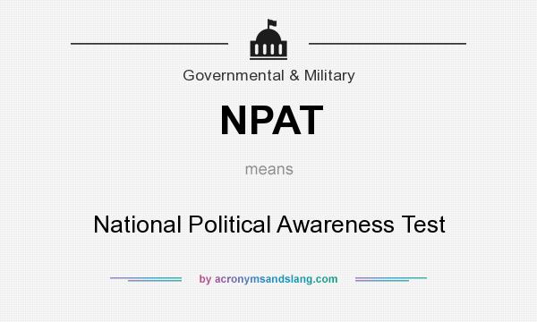 What does NPAT mean? It stands for National Political Awareness Test