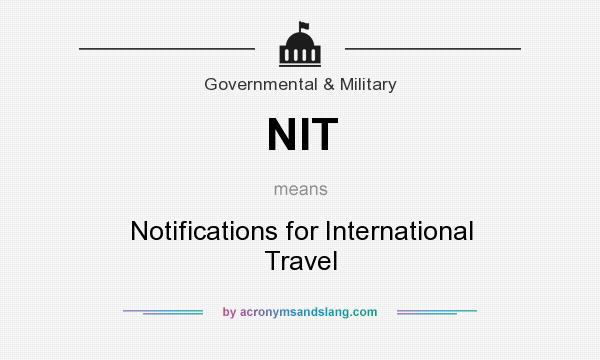 What does NIT mean? It stands for Notifications for International Travel