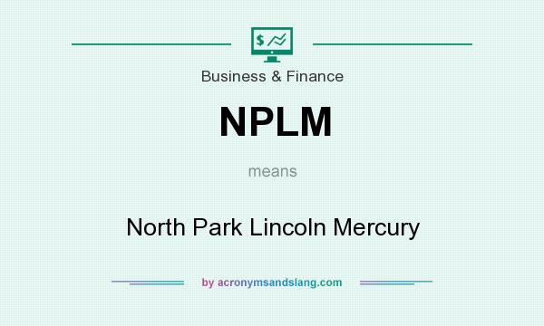 What does NPLM mean? It stands for North Park Lincoln Mercury