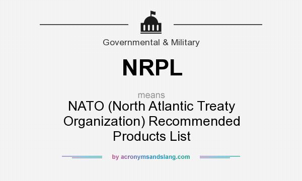 What does NRPL mean? It stands for NATO (North Atlantic Treaty Organization) Recommended Products List