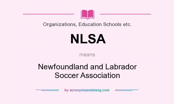 What does NLSA mean? It stands for Newfoundland and Labrador Soccer Association