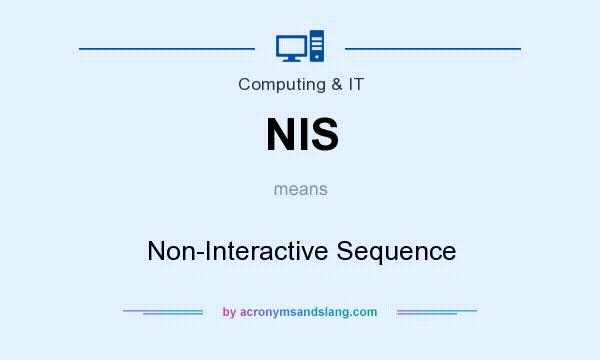 What does NIS mean? It stands for Non-Interactive Sequence