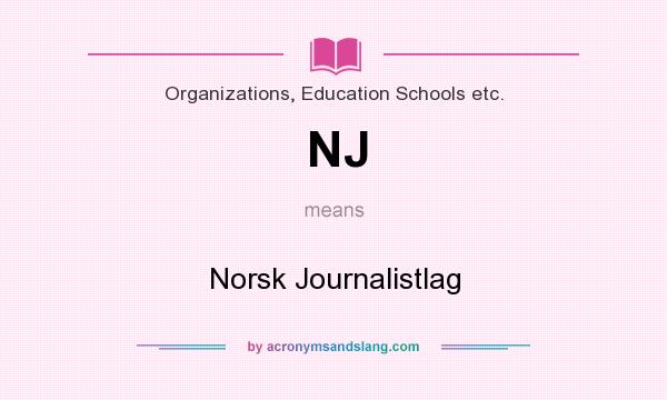 What does NJ mean? It stands for Norsk Journalistlag